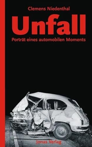 Unfall : Porträt eines automobilen Moments - Clemens Niedenthal