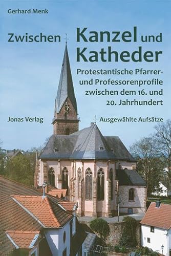 Zwischen Kanzel und Katheder: Protestantische Pfarrer- und Professorenprofile zwischen dem 16. und 20. Jahrhundert. AusgewÃ¤hlte AufsÃ¤tze (9783894454494) by Menk, Gerhard