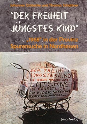 9783894454531: "Der Freiheit jngstes Kind": "1968" in der Provinz - Spurensuche in Nordhessen