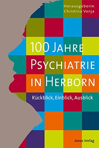 9783894454609: 100 Jahre Psychiatrie in Herborn: Rckblick, Einblick, Ausblick. Unter Mitarbeit von Bastian Adam und Susanne Rosa