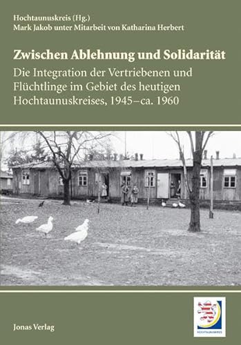 Beispielbild fr Zwischen Ablehnung und Solidaritt: Die Integration der Vertriebenen und Flchtlinge im Gebiet des heutigen Hochtaunuskreises, 1945-ca. 1960 zum Verkauf von medimops