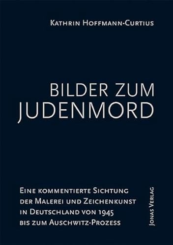 9783894454951: Bilder zum Judenmord: Eine kommentierte Sichtung der Malerei und Zeichenkunst in Deutschland von 1945 bis zum Auschwitz-Prozess