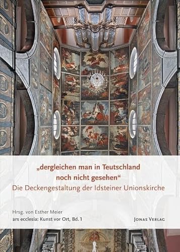 9783894455033: "dergleichen man in Teutschland noch nicht gesehen": Die Deckengestaltung der Idsteiner Unionskirche