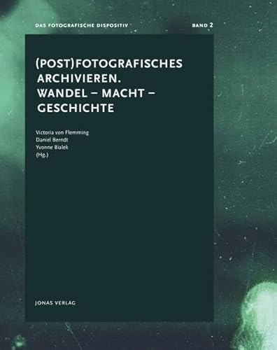 Stock image for (Post) Fotografisches archivieren. Wandel - Macht - Geschichte: Das fotografische Dispositiv, Band 2 for sale by Reuseabook