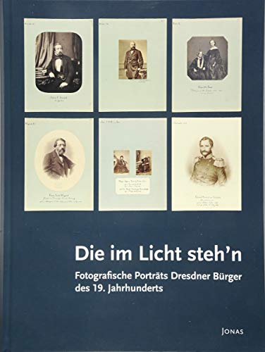 Die im Licht steh'n : Fotografische Porträts Dresdner Bürger des 19. Jahrhunderts - Wolfgang Hesse