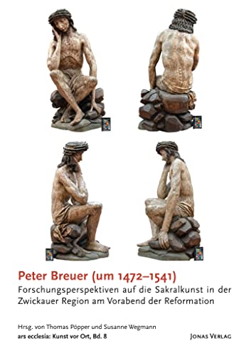 Stock image for Peter Breuer (um 1472-1541): Forschungsperspektiven auf die Sakralkunst in der Zwickauer Region am Vorabend der Reformation for sale by Revaluation Books