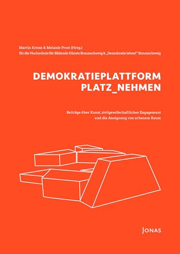 Stock image for DEMOKRATIEPLATTFORM PLATZ_NEHMEN: Beitrge ber Kunst, zivilgesellschaftliches Engagement und die Aneignung von urbanem Raum for sale by Revaluation Books