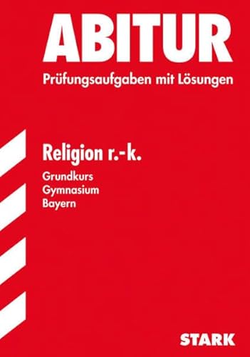 Abitur-Prüfungsaufgaben Gymnasium Bayern. Mit Lösungen: Religion r.-k. Grundkurs. Jahrgänge 2004-2009. Prüfungsaufgaben mit Lösungen. . Prüfungsaufgaben mit vollständigen Lösungen - Edgar Hagel, Dr. Georg Zenk