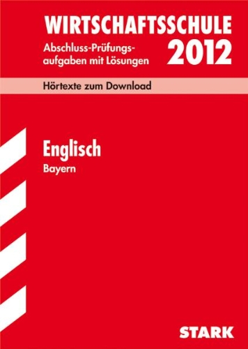 Wirtschaftsschule 2012: Abschluss-Prüfungsaufgaben mit Lösungen. Englisch Bayern - Peter Ehrl, Chris Riley