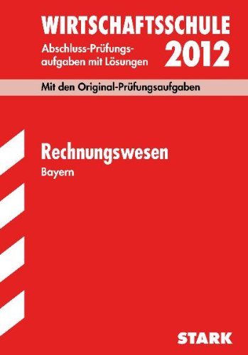 Abschluss-Prüfungsaufgaben Wirtschaftsschule Bayern; Rechnungswesen 2012; Mit den Original-Prüfungsaufgaben Jahrgänge 2005-2011 mit Lösungen - Claus Kolb