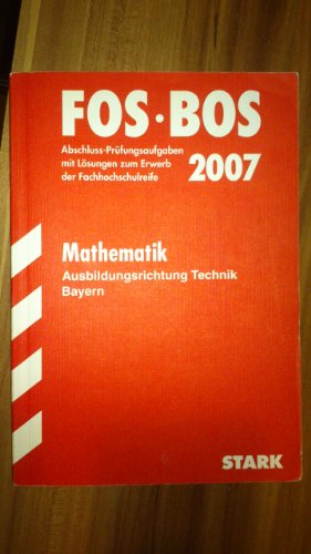 Abschluss-Prüfungsaufgaben Fachoberschule /Berufsoberschule Bayern: Abschluss-Prüfungsaufgaben FOS/BOS Bayern; Mathematik FOS/BOS 12 . Fachabitur-Prüfungsaufgaben mit Lösungen. - Harald Krauß