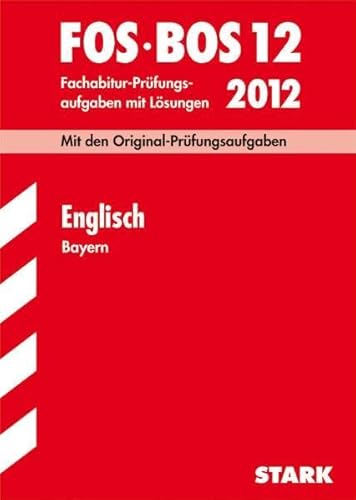 Imagen de archivo de Abschluss-Prfungsaufgaben Fachoberschule /Berufsoberschule Bayern: Abschluss-Prfungsaufgaben FOS/BOS Bayern; Englisch FOS/BOS 12 / 2012; Mit den . Fachabitur-Prfungsaufgaben mit Lsungen. a la venta por medimops