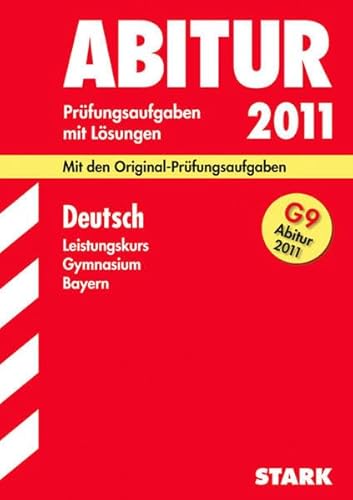 Abitur-Prüfungsaufgaben Gymnasium Bayern. Mit Lösungen: Deutsch Leistungskurs G9-Abitur 2011. Mit den Original-Prüfungsaufgaben. Jahrgänge 2007-2010. . 2007 bis 2010 mit vollständigen Lösungen - Klaus Gladiator