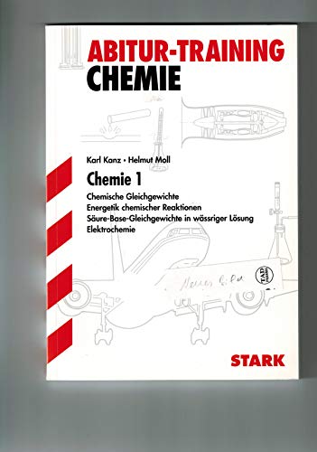 Abitur-Training Chemie / Chemie 1: Chemische Gleichgewichte Energetik chemischer Reaktionen Säure-Base-Gleichgewichte in wässriger Lösung Elektrochemie. Ausgabe für Baden-Württemberg. - Kanz, Karl, Moll, Hermut