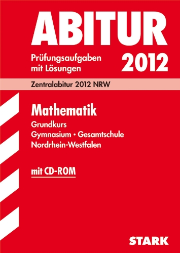 Abitur-Prüfungsaufgaben Gymnasium. Gesamtschule Nordrhein-Westfalen; Mathematik Grundkurs. Zentralabitur 2009 NRW. Prüfungsaufgaben mit Lösungen, inkl. CD - Georg Breitenfeld, Herbert Kompernaß