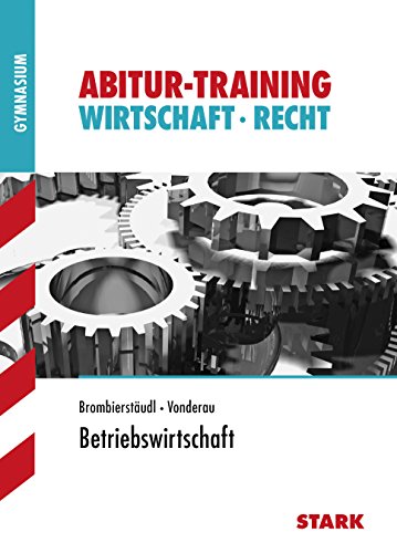 Abitur-Training - Wirtschaft/Recht: Betriebswirtschaft: Leistungskurs : Gymnasium - Ulrike Brombierstäudl, Kerstin Vonderau