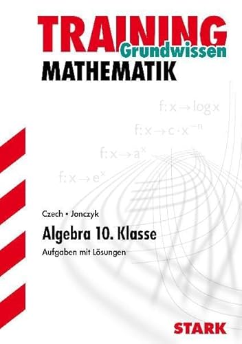 Imagen de archivo de Training Mathematik Mittelstufe, Grundwissen Algebra 10. Klasse. Aufgaben mit Lsungen. a la venta por medimops