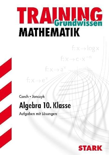 Stock image for Training Mathematik Mittelstufe, Grundwissen Algebra 10. Klasse. Aufgaben mit Lsungen. for sale by medimops