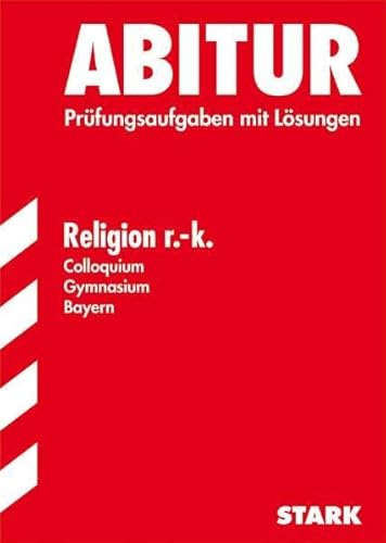 Abitur-Prüfungsaufgaben Gymnasium Bayern. Mit Lösungen: Abitur - Religion r.k. Colloquium - Bayern. Prüfungsaufgaben mit Lösungen (Lernmaterialien) - Gottfried, Thomas, Hagel, Edgar