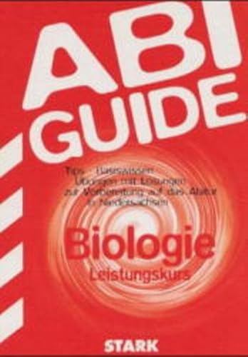 ABI Guide. Biologie. Leistungskurs. Tips. Basiswissen. Übungen mit Lösungen.