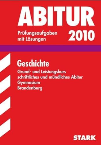 Abitur - Prüfungsaufgaben mit Lösungen 2007 - Geschichte - Grund und Leistungskurs , schriftliches und mündliches Abitur, Abitur - Gynmnasium Brandenburg 2005 - 2006 - Friedrich, Marlies