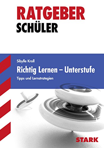 Richtig lernen Unterstufe. Tipps und Lernstrategien. Ratgeber Schüler: Tipps und Lernstrategien für die Unterstufe - Sibylle Kroll