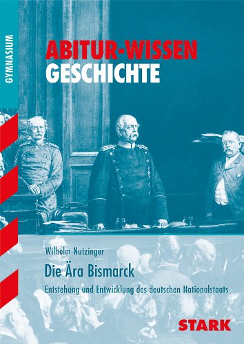 Beispielbild fr Abitur-Wissen Geschichte / Die ra Bismarck: Entstehung und Entwicklung des deutschen Nationalstaats zum Verkauf von medimops