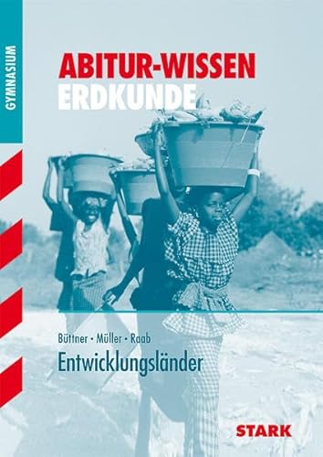 STARK Abitur-Wissen - Erdkunde Entwicklungsländer: Gymnasium (STARK-Verlag - Abitur- und Prüfungswissen) - Müller, Hans-Georg, Hans-Dieter Raab und Wilfried Büttner