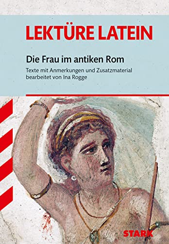 Die Frau im Antiken Rom : Texte mit Anmerkungen und Zusatzmaterial. Ab 2. Lektürejahr - Ina Rogge