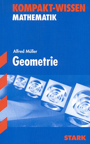 Stock image for Kompakt-Wissen Abitur Mathematik. Geometrie: Kompakte Darstellung der Geometrie, zum schnellen Nachschlagen und Wiederholen, bersichtlich a for sale by Ammareal