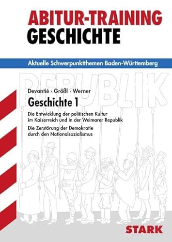 Stock image for Geschichte 1. Die Entwicklung der politischen Kultur im Kaiserreich und in der Weimarer Republik - Die Zerstrung der Demokratie durch den . Baden-Wrttemberg. Abitur-Training Geschichte for sale by medimops