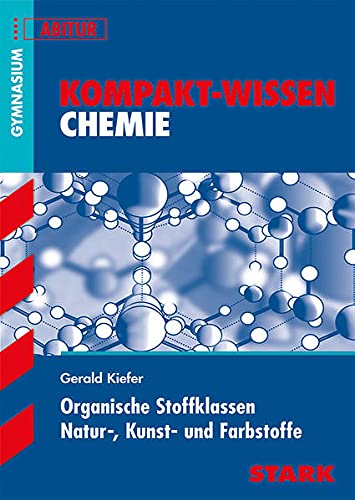 STARK Kompakt-Wissen Gymnasium - Chemie - Organische Stoffklassen, Natur-, Kunst- und Farbstoffe: Gymnasium, Abitur (Wissen-KOMPAKT) - Kiefer, Gerald