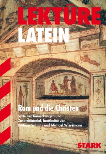 STARK Lektüre Latein - Rom und die Christen: Texte mit Anmerkungen und Zusatzmaterial. Ab 2. Lektürejahr (STARK-Verlag - Lektüren) - Wissemann, Michael und Dietmar Schmitz