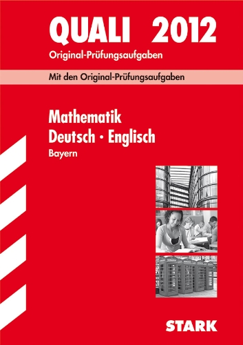 Quali 2012 ~ Original-Prüfungsaufgaben - Mathematik • Deutsch • Englisch Hauptschule/Mittelschule Bayern : Mit den Original-Prüfungsaufgaben 2007-2011. - Diverse