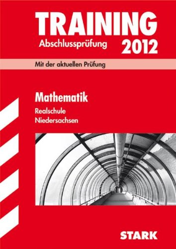 Training Abschlussprüfung Realschule Niedersachsen; Mathematik 2012; Mit der aktuellen Prüfung. - Ursula Hollen, Olaf Klärner, Wolfgang Matschke, Marc Möllers, Dietmar Steiner, Henner Striedelmeyer