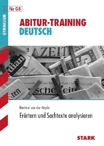 Abitur-Training Deutsch Gymnasium G8 ~ Erörtern und Sachtexte analysieren. - von der Heyde, Hartmut