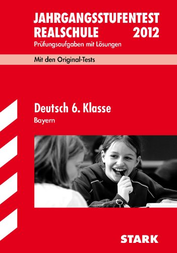 Jahrgangsstufentest Realschule Bayern / Deutsch 6. Klasse 2012: Mit den Original-Tests Jahrgänge 2008-2011 Prüfungsaufgaben mit Lösungen. - Schabel, Michaela