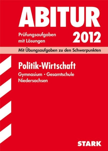 Beispielbild fr Abitur-Prfungsaufgaben Gymnasium/Gesamtschule Niedersachsen; Politik - Wirtschaft 2012; Mit bungsaufgaben zu den Schwerpunkten. Prfungsaufgaben mit Lsungen Jahrgnge 2008-2011 zum Verkauf von medimops