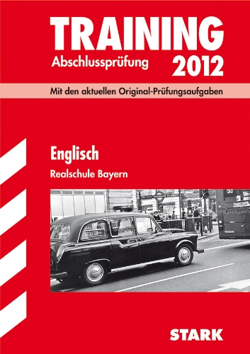 Training Abschlussprüfung Realschule Bayern: Englisch 2012; Mit den aktuellen Original-Prüfungsaufgaben