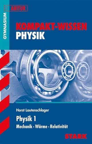 Kompakt-Wissen Gymnasium / Physik 1: Mechanik Wärmelehre Relativitätstheorie - Lautenschlager, Horst