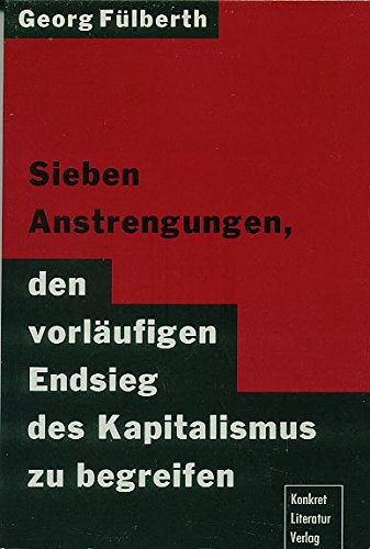 Sieben Anstrengungen, den vorlaufigen Endsieg des Kapitalismus zu begreifen (German Edition) (9783894581015) by FuÌˆlberth, Georg
