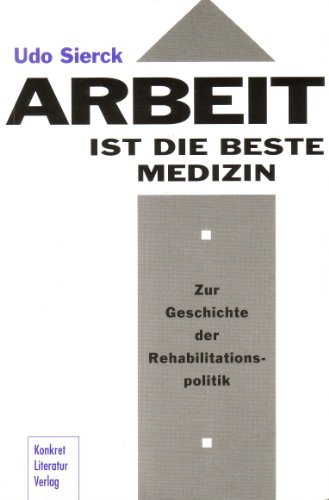 9783894581121: Arbeit ist die beste Medizin: Zur Geschichte der Rehabilitationspolitik