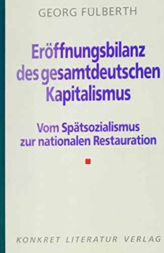 Beispielbild für Eröffnungsbilanz des gesamtdeutschen Kapitalismus Vom Spätsozialismus zur nationalen Restauration zum Verkauf von Buchpark