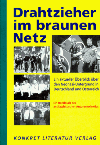 Drahtzieher im braunen Netz. Ein aktueller Überblick über den Neonazi-Untergrund in Deutschland und Österreich - Antifasch. Autorenkollektiv