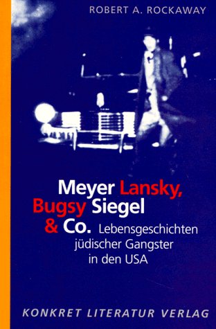 Meyer Lansky, Bugsy Siegel & Co. Lebensgeschichten jüdischer Gangster in den USA. Aus dem Amerikanischen von Leon Mengden. - Rockaway, Robert A.