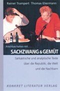 9783894582135: Sachzwang & Gemt: Sarkastische und analytische Texte ber die Republik, die Welt und unsere Nachbarn