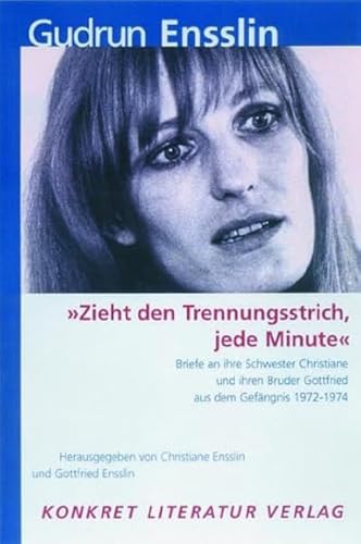 9783894582395: "Zieht den Trennungsstrich, jede Minute": Briefe an ihre Schwester Christiane und ihren Bruder Gottfried aus dem Gefngnis 1972-1973