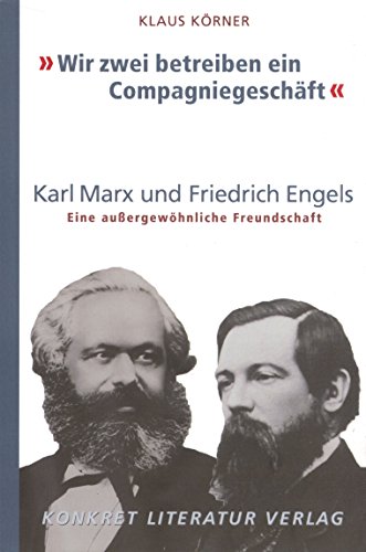 Stock image for "Wir zwei betreiben ein Compagniegeschft": Karl Marx und Friedrich Engels. Eine auergewhnliche Freundschaft for sale by medimops