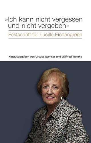 Imagen de archivo de Ich kann nicht vergessen und nicht vergeben . Festschrift fr Lucille Eichengreen - signiert a la venta por Antiquariat Luna