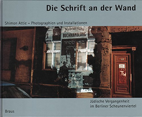 Stock image for Die Schrift an der Wand: Shimon Attie, Photographien und Installationen : Judische Vergangenheit im Berliner Scheunenviertel (German Edition) for sale by Prior Books Ltd